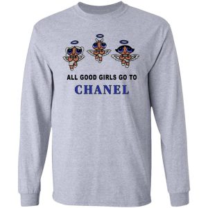 All Good Girls Go To Chanel Shirt Sweatshirt Hoodie Long Sleeve Tank