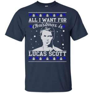 All I Want For Christmas Is Lucas Scott Shirt Sweatshirt Hoodie Long Sleeve Tank