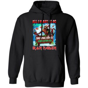 All I Want To Do Is Bake Christmas Cookies And Listen To Iron Maiden Shirt Sweatshirt Hoodie Long Sleeve Tank