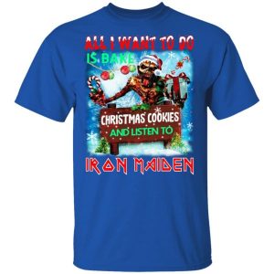 All I Want To Do Is Bake Christmas Cookies And Listen To Iron Maiden Shirt Sweatshirt Hoodie Long Sleeve Tank