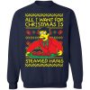 All I want for Christmas is Steamed Hams Shirt Sweatshirt Hoodie Long Sleeve Tank