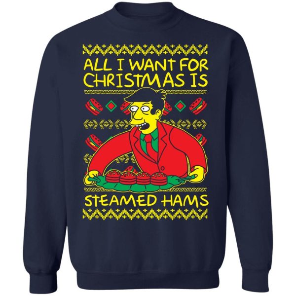 All I want for Christmas is Steamed Hams Shirt Sweatshirt Hoodie Long Sleeve Tank