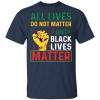 All Lives Can’t Matter Until Black Lives Matter Shirt Sweatshirt Hoodie Long Sleeve Tank