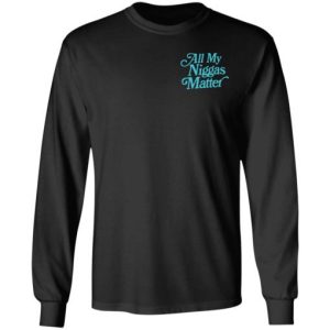 All my niggas matter Shirt Sweatshirt Hoodie Long Sleeve Tank TEERESS 5