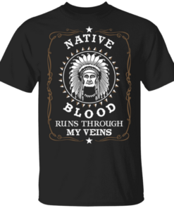 American Native blood runs through my veins Shirt Sweatshirt Hoodie Long Sleeve Tank TEERESS 1