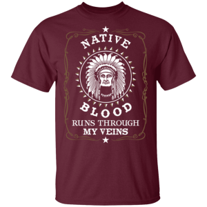 American Native blood runs through my veins Shirt Sweatshirt Hoodie Long Sleeve Tank