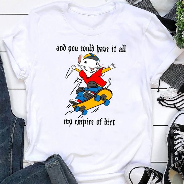 And You Could Have It All My Empire Of Dirt Shirt Stuart Little Fan