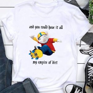 And You Could Have It All My Empire Of Dirt Stuart Little 2 Movie Shirt