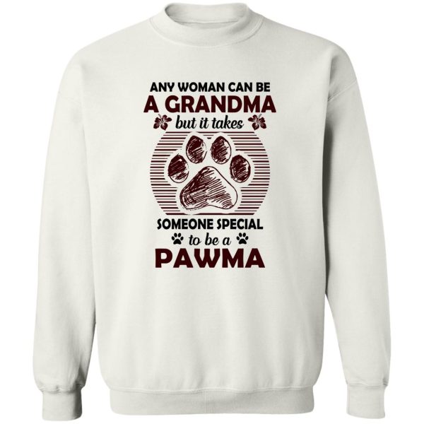 Any Woman Can Be A Grandma But It Takes Some One Special To Be A Pawma Shirt Sweatshirt Hoodie Long Sleeve Tank