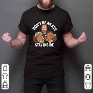 Arnold Schwarzenegger Don’t Be An Ass Stay Inside Shirt Sweatshirt Hoodie Long Sleeve Tank