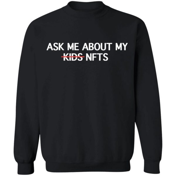 Ask Me About My Nfts Funny Crypto Dad Mom Cryptocurrency Shirt Sweatshirt Hoodie Long Sleeve Tank