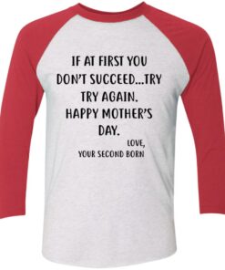 At First You Don't Succeed TryTry Again Happy Mother's Day Love Your Second Born Funny Shirt Sweatshirt Hoodie Long Sleeve Tank TEERESS 3