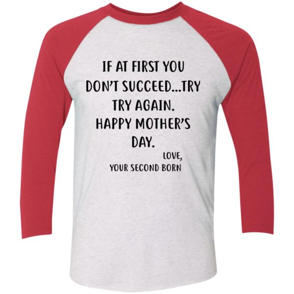 At First You Don’t Succeed Try…Try Again Happy Mother’s Day Love Your Second Born Funny Shirt Sweatshirt Hoodie Long Sleeve Tank