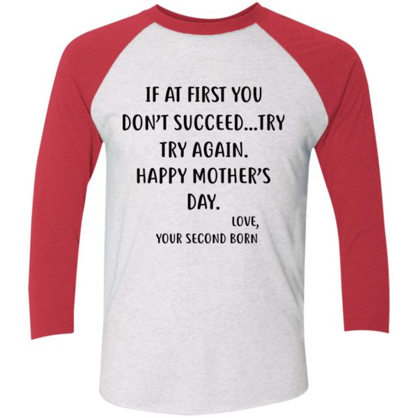 At First You Don’t Succeed Try, Try Again Happy Mother’s Day Love Your Second Born Funny Shirt Sweatshirt Hoodie Long Sleeve Tank