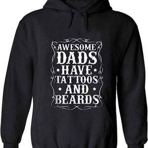 Awesome Dads Have Tattoos and Beards Gift Funny Father’s Day Shirt Sweatshirt Hoodie Long Sleeve Tank