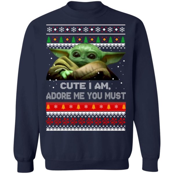 Baby Yoda Cute I Am Adore Me You Must Christmas Sweater shirt Sweatshirt Hoodie Long Sleeve Tank