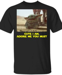 Baby Yoda Cute I am Adore me you must Shirt Sweatshirt Hoodie Long Sleeve Tank TEERESS 1
