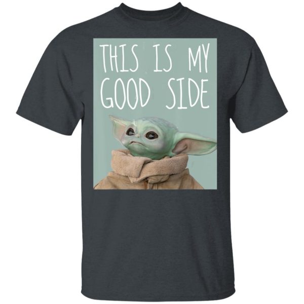 Baby Yoda Mandalorian The Child This Is My Good Side Shirt Sweatshirt Hoodie Long Sleeve Tank