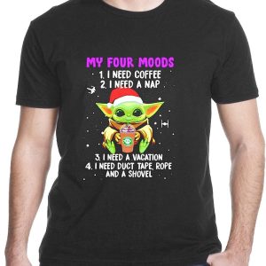 Baby Yoda My 4 Moods I Need Coffee I Need A Nap I Need A Vacation Shirt Sweatshirt Hoodie Long Sleeve Tank