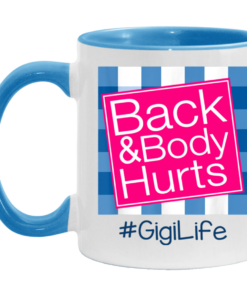 Back And Body Hurts Gigi Life Funny Mother's Day Gifts Mug Shirt Sweatshirt Hoodie Long Sleeve Tank TEERESS 3