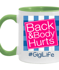 Back And Body Hurts Gigi Life Funny Mother's Day Gifts Mug Shirt Sweatshirt Hoodie Long Sleeve Tank TEERESS 4