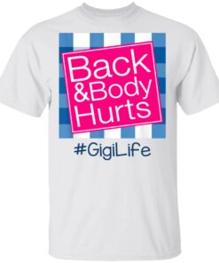 Back And Body Hurts Gigi Life Funny Mother's Day Gifts Shirt Sweatshirt Hoodie Long Sleeve Tank TEERESS 1