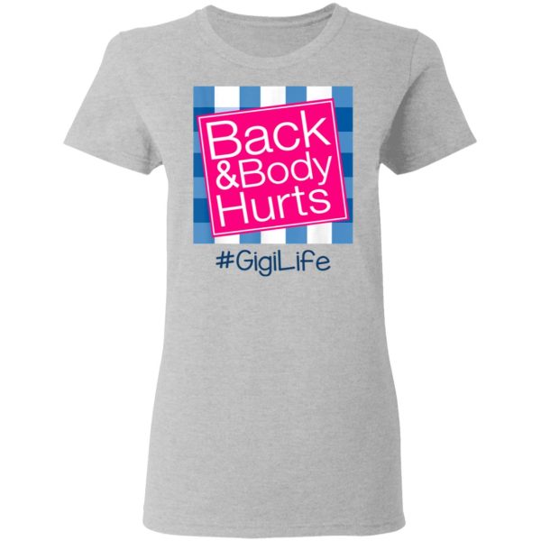 Back And Body Hurts Gigi Life Funny Mother’s Day Gifts Shirt Sweatshirt Hoodie Long Sleeve Tank