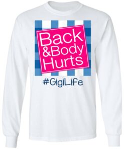 Back And Body Hurts Gigi Life Funny Mother's Day Gifts Shirt Sweatshirt Hoodie Long Sleeve Tank TEERESS 3