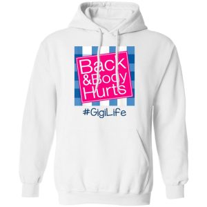 Back And Body Hurts Gigi Life Funny Mother's Day Gifts Shirt Sweatshirt Hoodie Long Sleeve Tank TEERESS 4