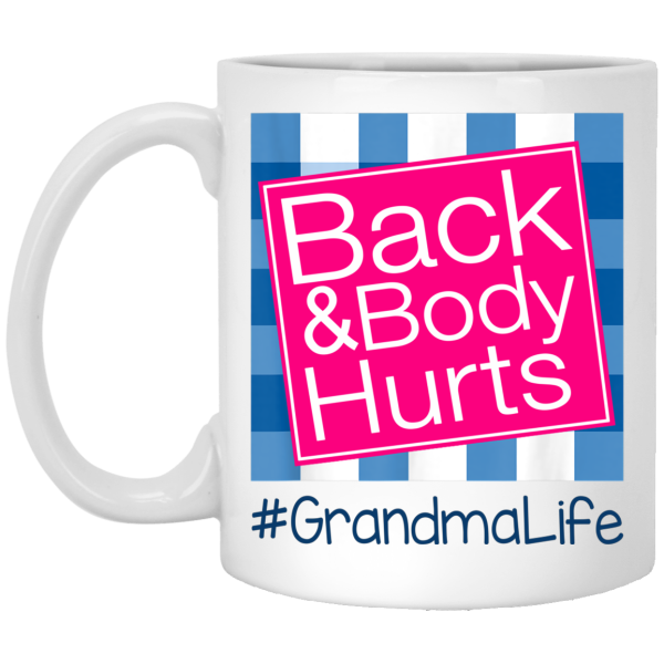 Back And Body Hurts Grandma Life Funny Mother’s Day Gifts Mug Shirt Sweatshirt Hoodie Long Sleeve Tank