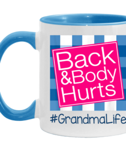 Back And Body Hurts Grandma Life Funny Mother's Day Gifts Mug Shirt Sweatshirt Hoodie Long Sleeve Tank TEERESS 3