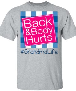 Back And Body Hurts Grandma Life Funny Mother's Day Gifts Shirt Sweatshirt Hoodie Long Sleeve Tank TEERESS 1