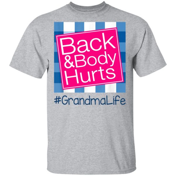 Back And Body Hurts Grandma Life Funny Mother’s Day Gifts Shirt Sweatshirt Hoodie Long Sleeve Tank
