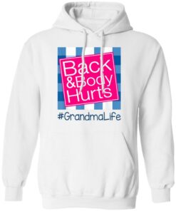 Back And Body Hurts Grandma Life Funny Mother's Day Gifts Shirt Sweatshirt Hoodie Long Sleeve Tank TEERESS 4