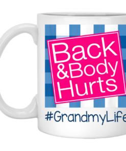 Back And Body Hurts Grandmy Life Funny Mother's Day Gifts Mug Shirt Sweatshirt Hoodie Long Sleeve Tank TEERESS 1