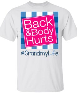 Back And Body Hurts Grandmy Life Funny Mother's Day Gifts Shirt Sweatshirt Hoodie Long Sleeve Tank TEERESS 1