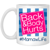 Back And Body Hurts Mamaw Life Funny Mother’s Day Gifts Mug Shirt Sweatshirt Hoodie Long Sleeve Tank