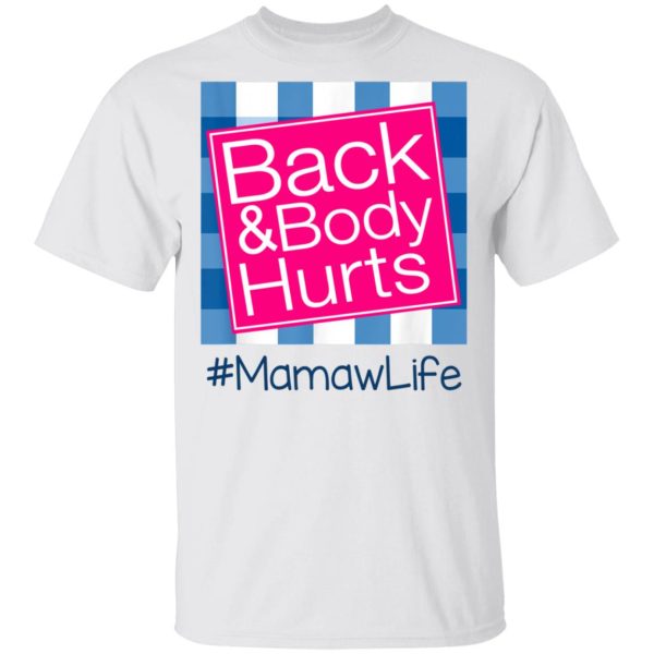 Back And Body Hurts Mamaw Life Funny Mother’s Day Gifts Shirt Sweatshirt Hoodie Long Sleeve Tank