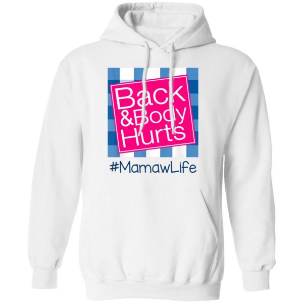 Back And Body Hurts Mamaw Life Funny Mother’s Day Gifts Shirt Sweatshirt Hoodie Long Sleeve Tank