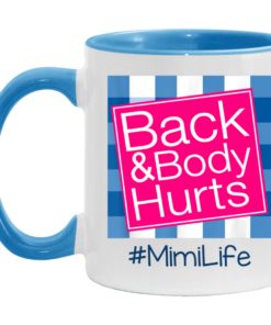 Back And Body Hurts Mimi Life Funny Mother's Day Gifts Mug Shirt Sweatshirt Hoodie Long Sleeve Tank TEERESS 3