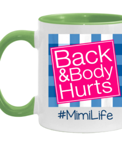 Back And Body Hurts Mimi Life Funny Mother's Day Gifts Mug Shirt Sweatshirt Hoodie Long Sleeve Tank TEERESS 4