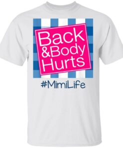 Back And Body Hurts Mimi Life Funny Mother's Day Gifts Shirt Sweatshirt Hoodie Long Sleeve Tank TEERESS 1