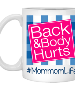 Back And Body Hurts Mommom Life Funny Mother's Day Gifts Mug Shirt Sweatshirt Hoodie Long Sleeve Tank TEERESS 1