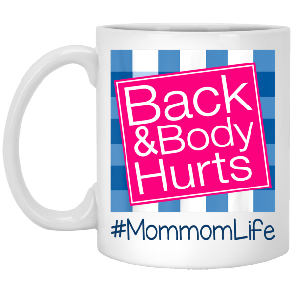 Back And Body Hurts Mommom Life Funny Mother’s Day Gifts Mug Shirt Sweatshirt Hoodie Long Sleeve Tank