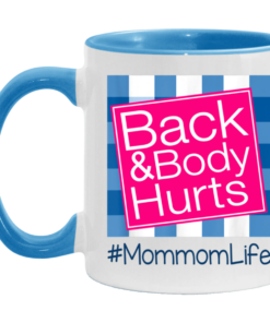 Back And Body Hurts Mommom Life Funny Mother's Day Gifts Mug Shirt Sweatshirt Hoodie Long Sleeve Tank TEERESS 3