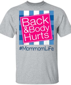 Back And Body Hurts Mommom Life Funny Mother's Day Gifts Shirt Sweatshirt Hoodie Long Sleeve Tank TEERESS 1