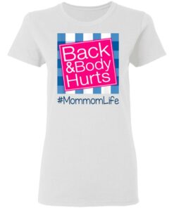 Back And Body Hurts Mommom Life Funny Mother's Day Gifts Shirt Sweatshirt Hoodie Long Sleeve Tank TEERESS 2