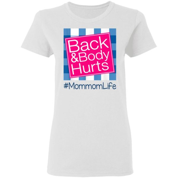 Back And Body Hurts Mommom Life Funny Mother’s Day Gifts Shirt Sweatshirt Hoodie Long Sleeve Tank