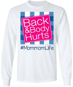 Back And Body Hurts Mommom Life Funny Mother's Day Gifts Shirt Sweatshirt Hoodie Long Sleeve Tank TEERESS 3