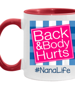 Back And Body Hurts Nana Life Funny Mother's Day Gifts Mug Shirt Sweatshirt Hoodie Long Sleeve Tank TEERESS 2